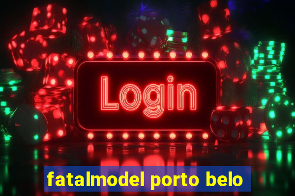 fatalmodel porto belo